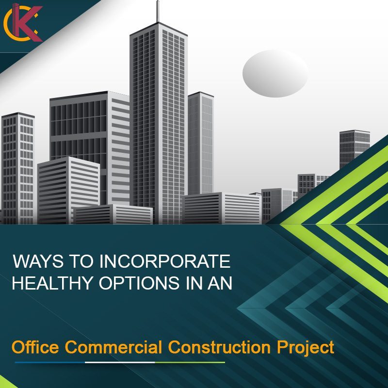 Ways to Incorporate Healthy Options in an Office Commercial Construction Project